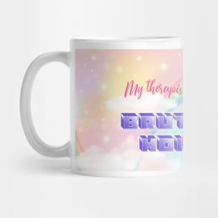 My Therapist Told Me To Be Brutally Honest Mug